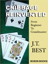 Cribbage Reinvented: From Beginner to Grand Master